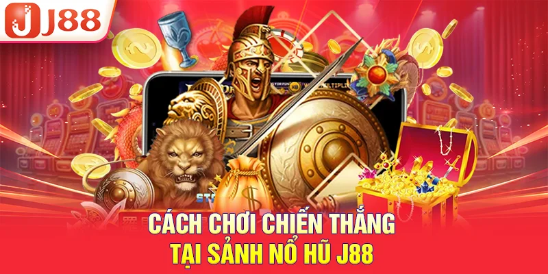 Cách chơi chiến thắng tại sảnh nổ hũ J88