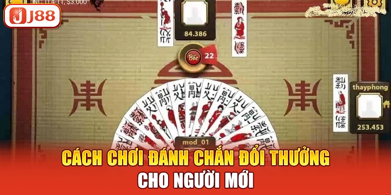 Cách chơi đánh chắn đổi thưởng cho người mới