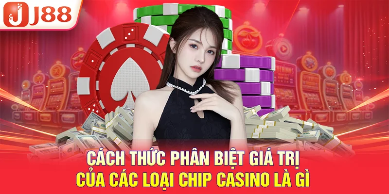 Cách thức phân biệt giá trị của các loại chip casino là gì