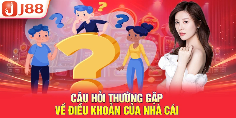 Câu hỏi thường gặp về điều khoản của nhà cái