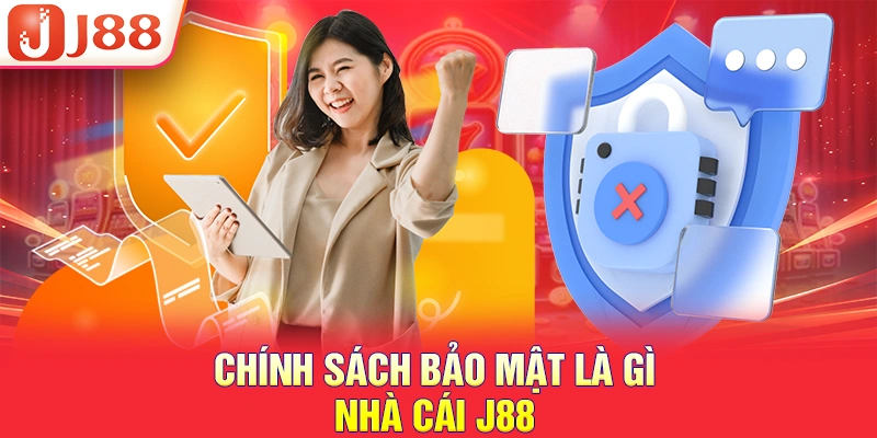 Chính sách bảo mật là gì nhà cái J88