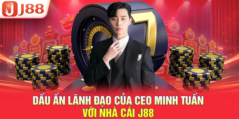 Dấu ấn lãnh đạo của ceo minh tuấn với nhà cái J88