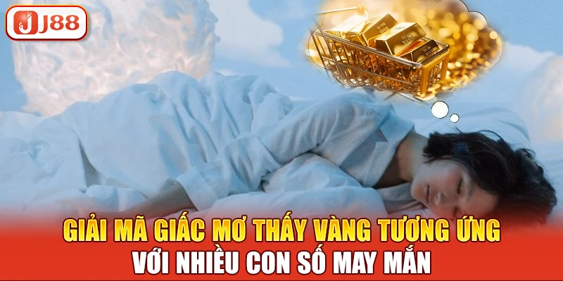 Giải mã giấc mơ thấy vàng tương ứng với nhiều con số may mắn