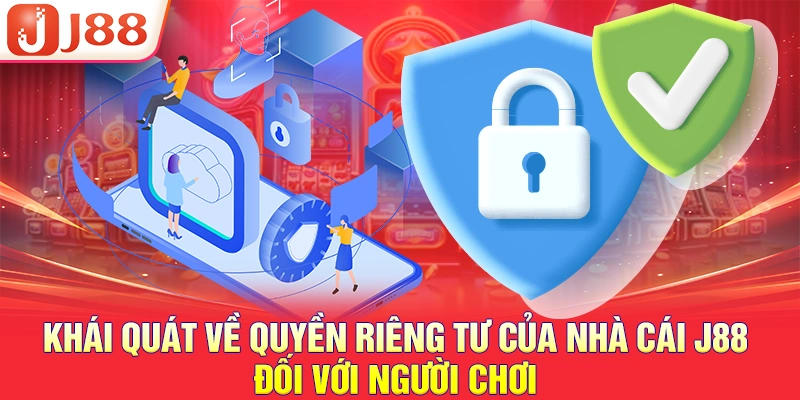 Khái quát về quyền riêng tư của nhà cái J88 đối với người chơi