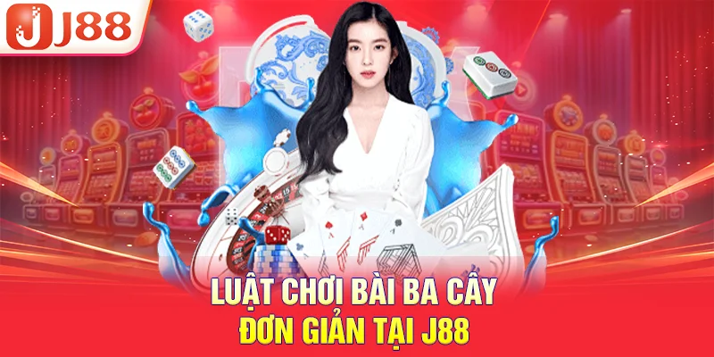 Luật chơi bài ba cây đơn giản tại J88