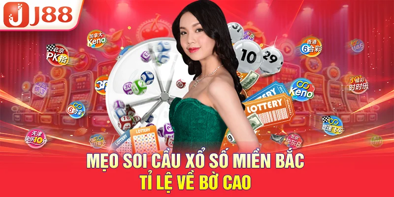 Mẹo soi cầu xổ số miền bắc tỉ lệ về bờ cao