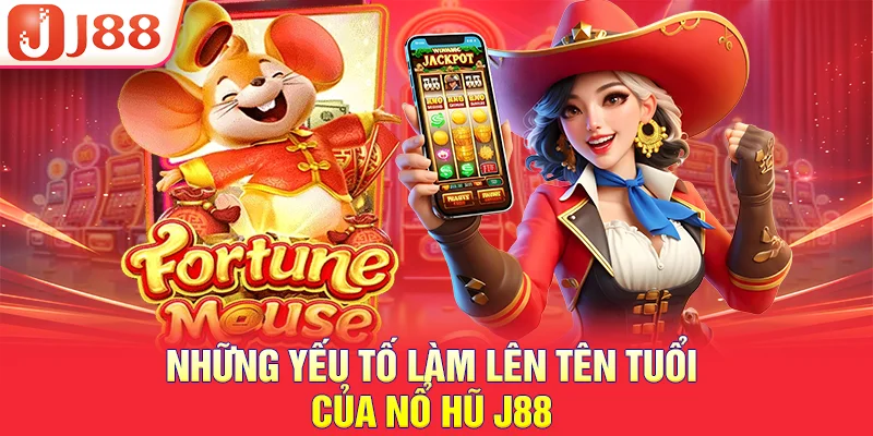NỔ HŨ J88 3 Những yếu tố làm lên tên tuổi của nổ hũ J88