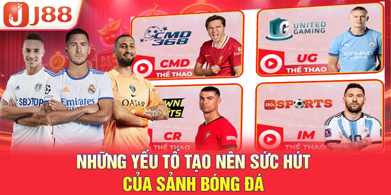 THỂ THAO J88 3 Những yếu tố tạo nên sức hút của sảnh bóng đá