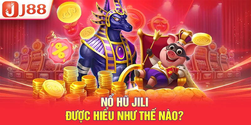 Nổ hũ jili được hiểu như thế nào?