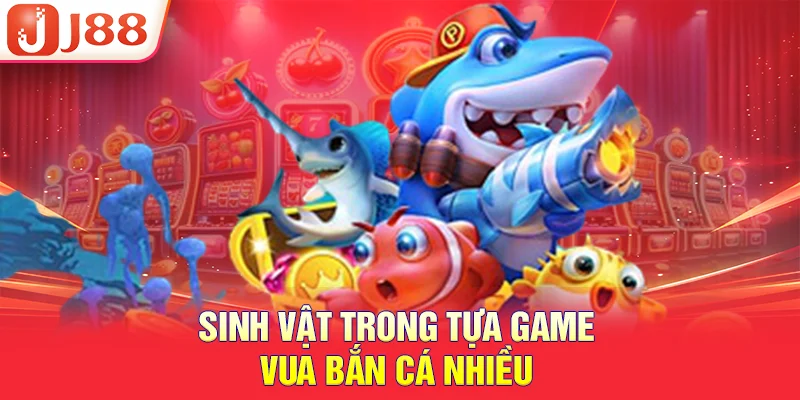 Sinh vật trong tựa game vua bắn cá nhiều