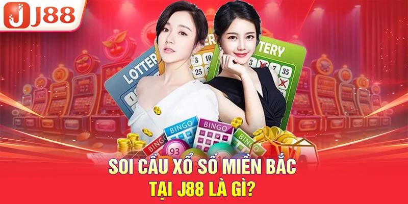 Soi cầu xổ số miền bắc tại J88 là gì?