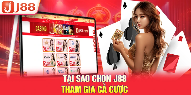 Tại sao chọn J88 tham gia cá cược