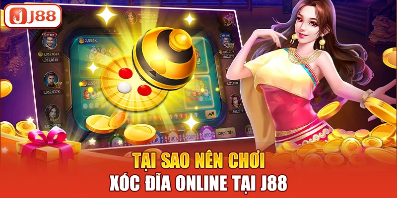 Tại sao nên chơi xóc đĩa online tại J88