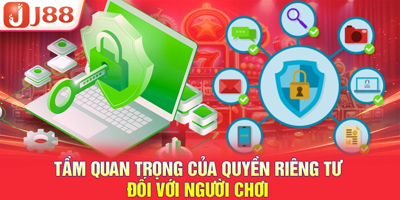 Tầm quan trọng của quyền riêng tư đối với người chơi