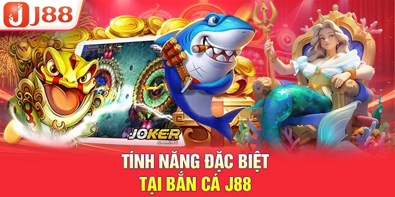 BẮN CÁ J88 3 Tính năng đặc biệt tại bắn cá J88