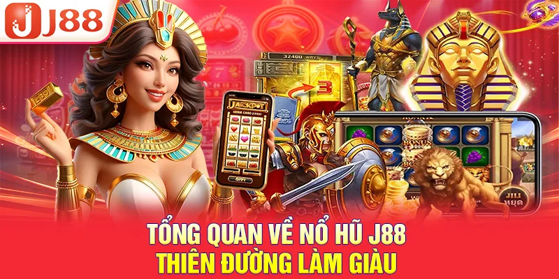 NỔ HŨ J88 1 Tổng quan về nổ hũ J88 thiên đường làm giàu