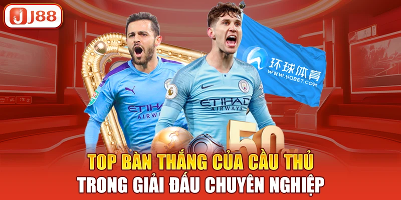 Top bàn thắng của cầu thủ trong giải đấu chuyên nghiệp