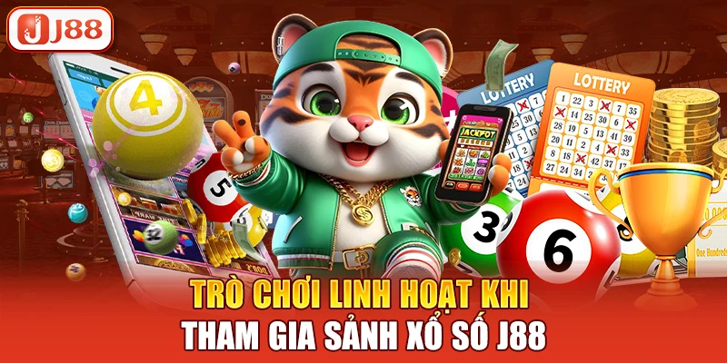 Trò chơi linh hoạt khi tham gia sảnh xổ số J88