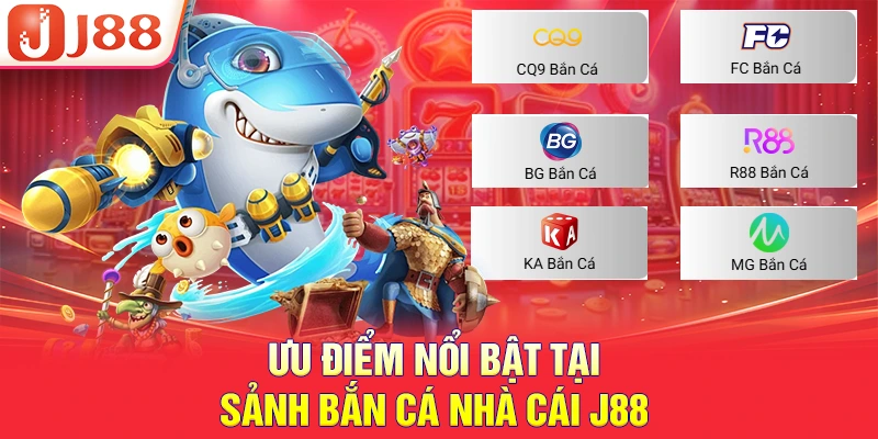 BẮN CÁ J88 2 Ưu điểm nổi bật tại sảnh bắn cá nhà cái J88